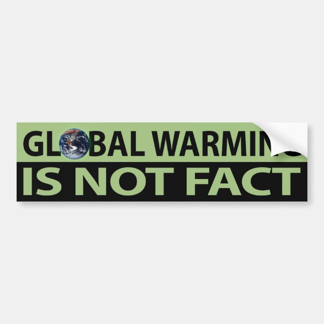 Global Warming Is Not Fact Bumper Sticker (Front)