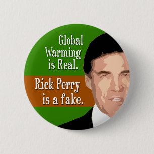 Global Warming is Real. Rick Perry is the fake. 2 Inch Round Button