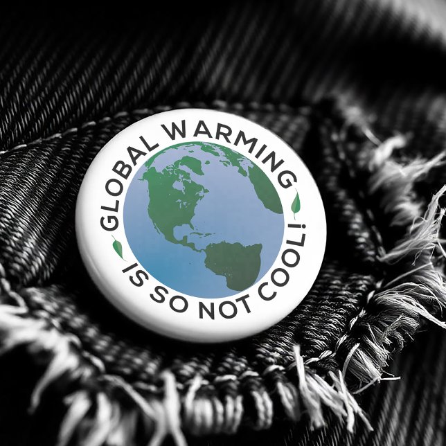 Global Warming Is So Not Cool 1 Inch Round Button (Fight for climate change! )