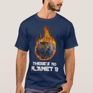 Global Warming Theres No Planet B Climate Change T-Shirt