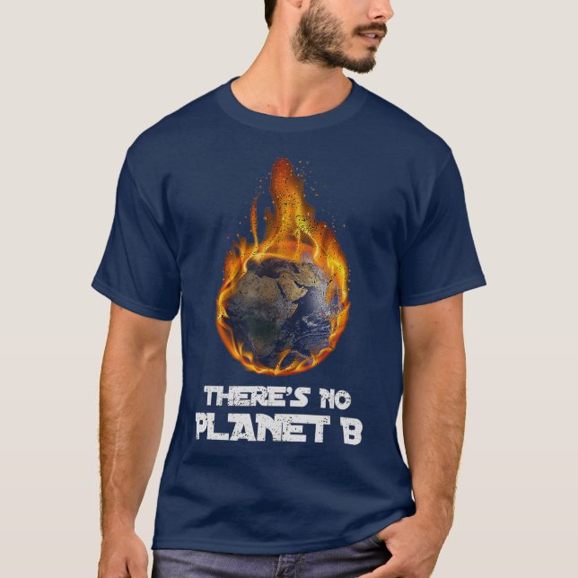 Global Warming Theres No Planet B Climate Change T-Shirt (Front)