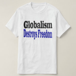 Globalism Destroys Freedom T-Shirt