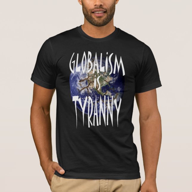 Globalism is Tyranny T-Shirt (Front)