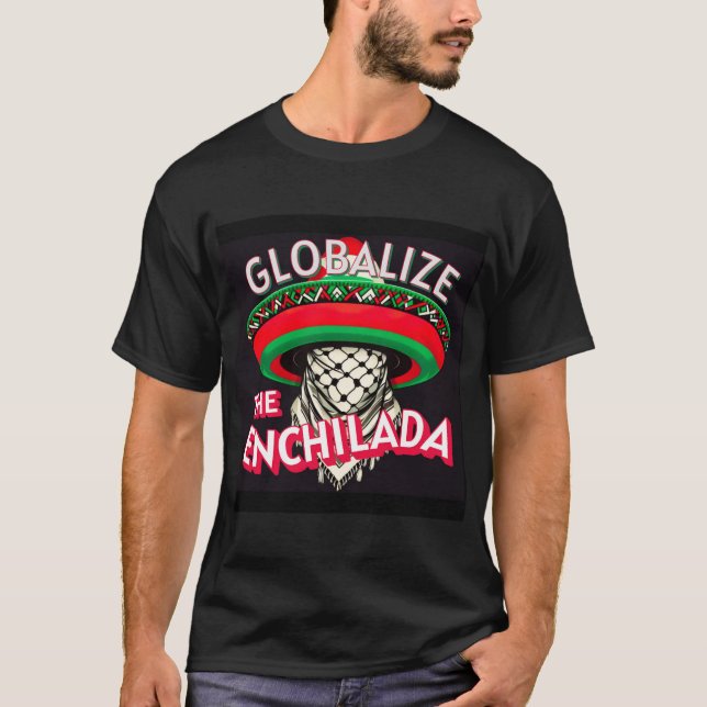 Globalize The Enchilada T-Shirt (Front)