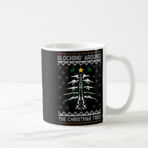 Glocking Around The Christmas Tree Ugly Christmas  Coffee Mug