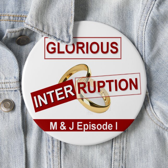 Glorious Interruption: A Golden Beginning 6 Inch Round Button (In Situ)