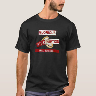 Glorious Interruption Nice Day Better Night  gifts T-Shirt