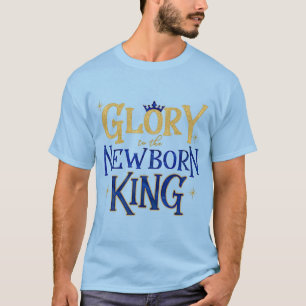 Glory to the Newborn King Christian Christmas T-Shirt