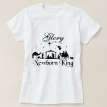 Glory to the Newborn King Christmas T-Shirt