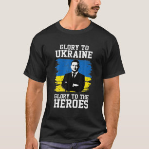 Glory To Ukraine Glory To The Heroes Volodymyr Zel T-Shirt