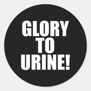Glory To Urine Classic Round Sticker