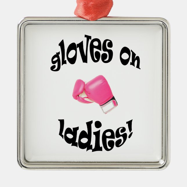 Gloves On Ladies! Metal Ornament (Front)