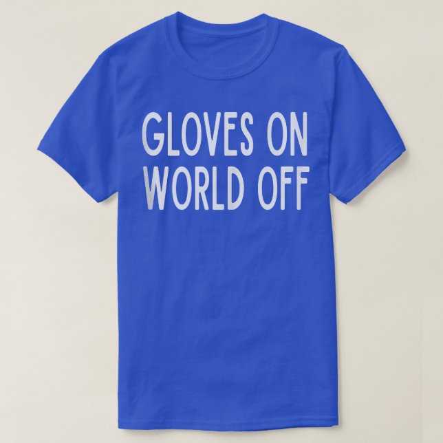 Gloves On World Off Boxing Boxer Ring Punch Punchi T-Shirt (Design Front)