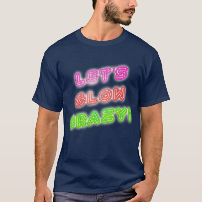 Glow Crazy Cool Neon Saying  T-Shirt (Front)