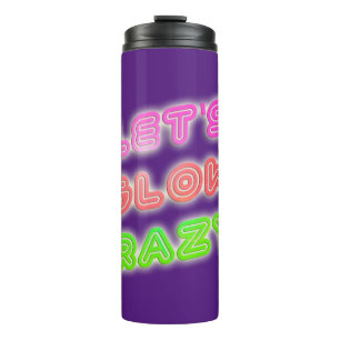 Glow Crazy Cool Neon Shiny Slogan Fun Thermal Tumbler