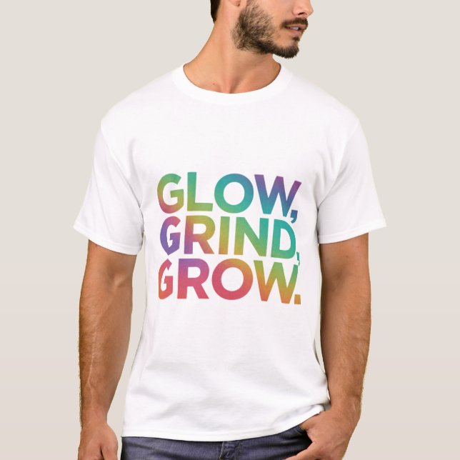 Glow Grind Grow T-Shirt (Front)