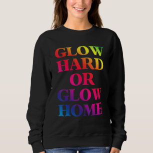 Glow Hard Or Glow Home 70s 80s Glow 1 Sweatshirt