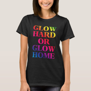 Glow Hard Or Glow Home 70s 80s  Glow 1 T-Shirt