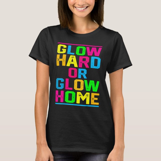 Glow Hard or Glow Home Outfit  Retro Colourful Par T-Shirt (Front)
