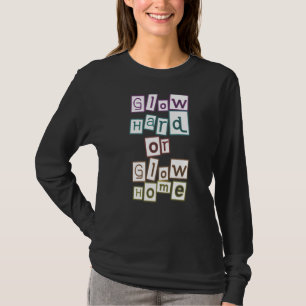 Glow Hard Or Glow Home Party 80s Vintage Retro Col T-Shirt