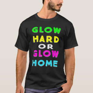Glow hard or glow home party 80s vintage T-Shirt