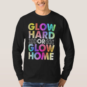 Glow Hard Or Glow Home Party Rave Vintage T-Shirt