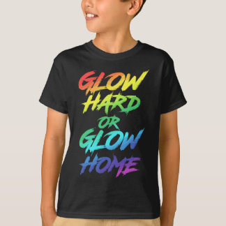 Glow Hard or Glow Home Party T-Shirt