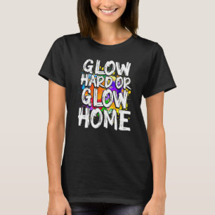 Glow Hard Or Glow Home Retro 70s 80s Men Women T-Shirt