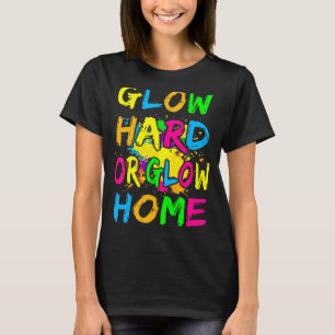 Glow Hard Or Glow Home  Theme 80's Party Tee
