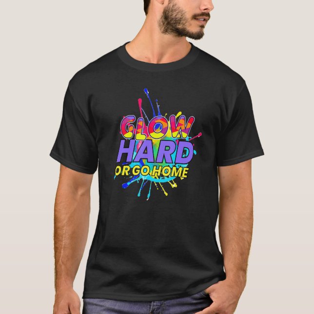 Glow Hard Or Go Home Electronic Raver Music Dj 80s T-Shirt (Front)