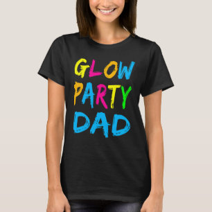 Glow Party Clothing Glow Party  Glow Party Dad T-Shirt