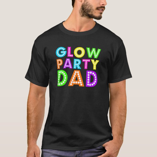 Glow Party Dad -Neon Party T T-Shirt (Front)