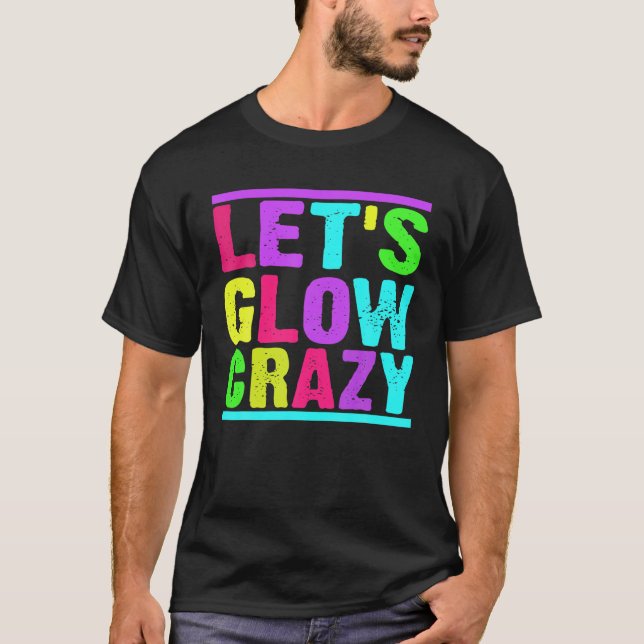 Glow Party Let's Glow Crazy T-Shirt (Front)