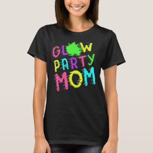 Glow Party Mom Mother's 80s Birthday Party Retro T-Shirt