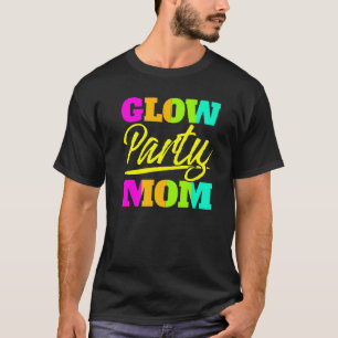 Glow Party Mom Neon Lights Party  Mothers Day  1 T-Shirt