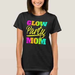 Glow Party Mom Neon Lights Party Mothers Day 1 T-Shirt