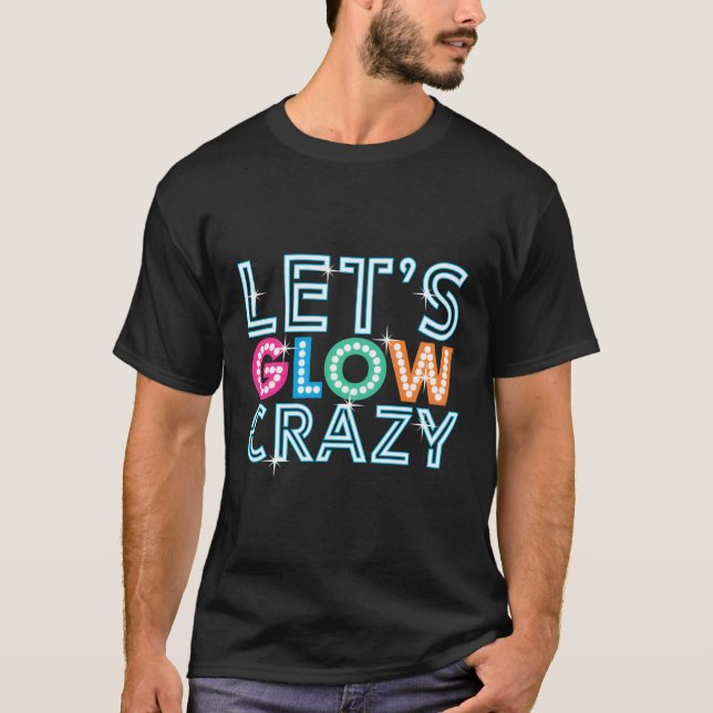 Glow Py Let'S Glow Crazy T-Shirt (Front)