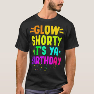 Glow Shorty It's Ya Birthday Neon Lights Party T-Shirt