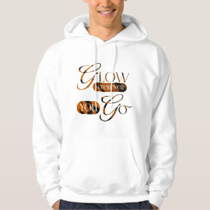 Glow wherever you go hoodie