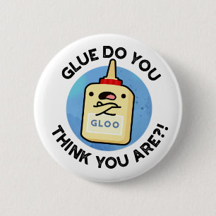 Glue Do You Think You Are Funny Glue Pun 2 Inch Round Button