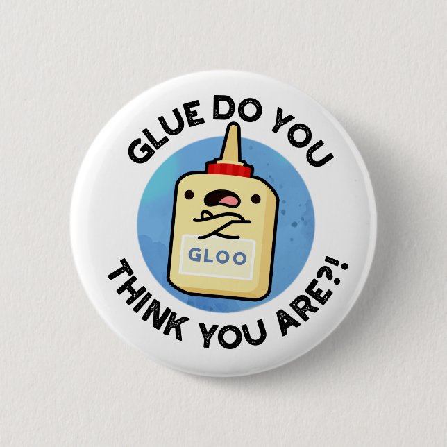 Glue Do You Think You Are Funny Glue Pun  2 Inch Round Button (Front)