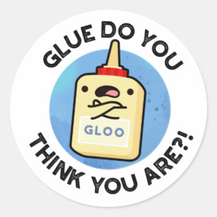 Glue Do You Think You Are Funny Glue Pun  Classic Round Sticker