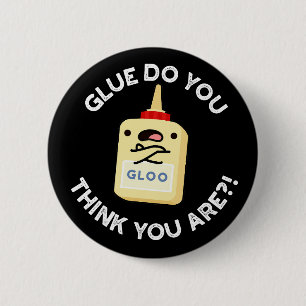 Glue Do You Think You Are Funny Glue Pun Dark BG 2 Inch Round Button