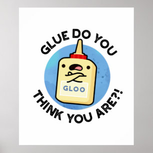 Glue Do You Think You Are Funny Glue Pun Poster