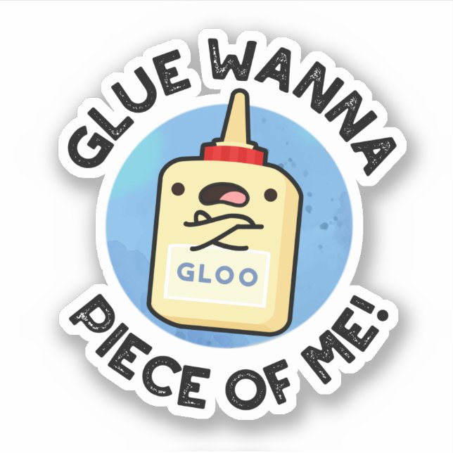 Glue Wanna Piece Of Me Funny Pun  (Front)
