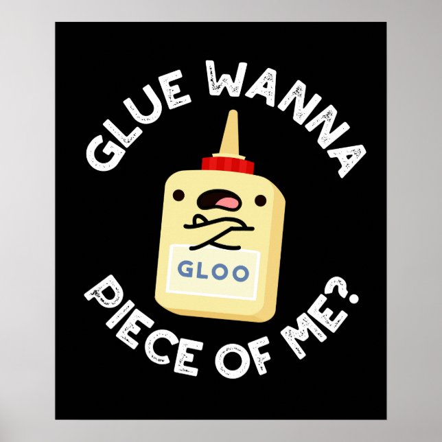 Glue Wanna Piece Of Me Funny Pun Dark BG Poster (Front)