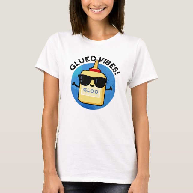 Glued Vibes Funny Glue Pun  T-Shirt (Front)