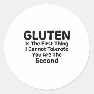 Gluten Is The First Thing I Cannot Tolerate Funny Classic Round Sticker