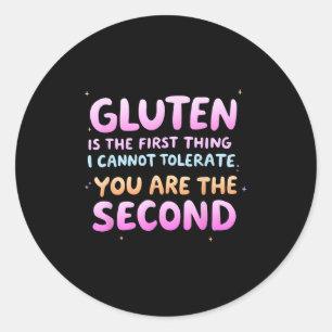 Gluten Is The First Thing I Cannot Tolerate Funny  Classic Round Sticker