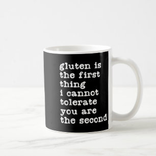 Gluten Is The First Thing I Cannot Tolerate Funny  Coffee Mug